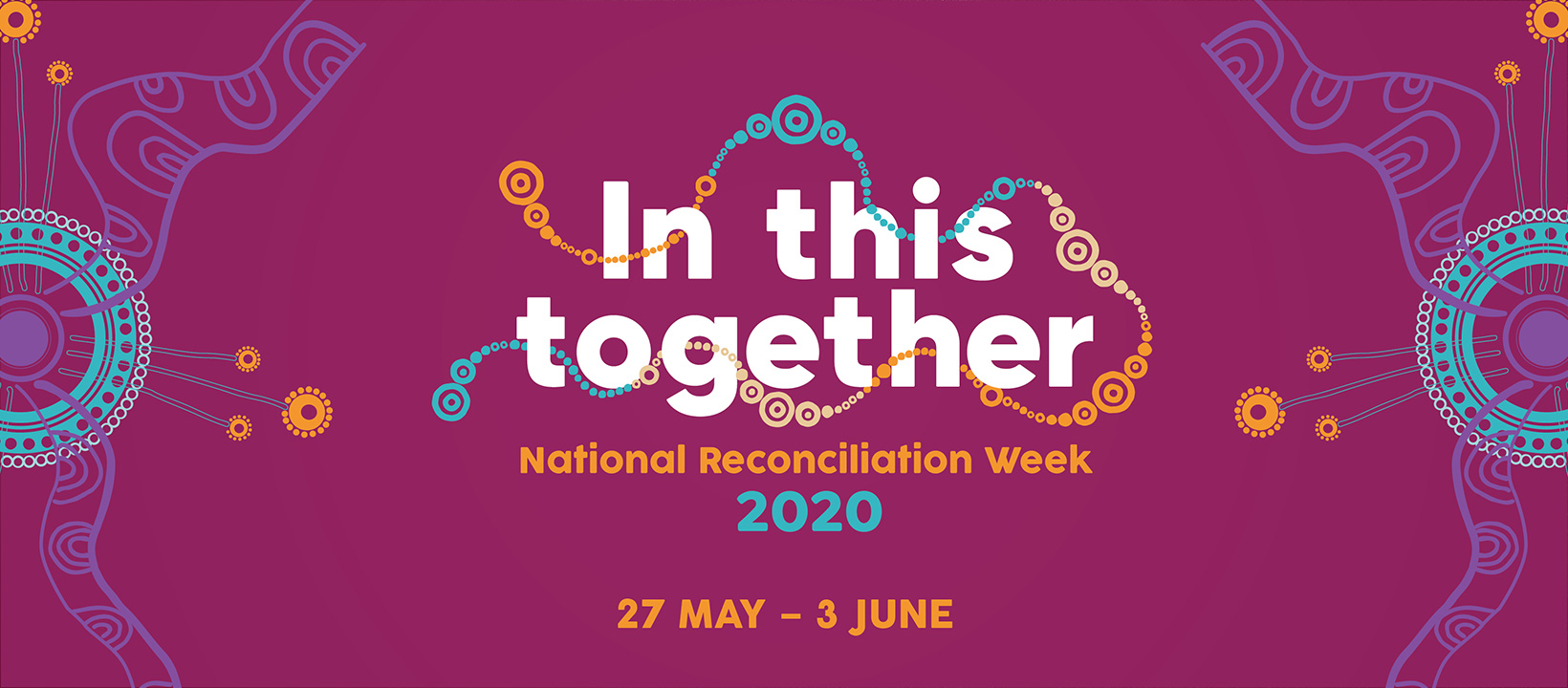 Celebrating National Reconciliation Week 2020: In This Together Celebrating National Reconciliation Week 2020: In This Together
