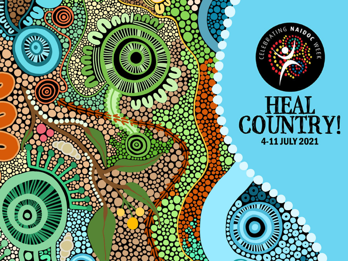 NAIDOC Week 2021: Heal Country NAIDOC Week 2021: Heal Country