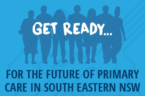 The future of primary care in South Eastern NSW The future of primary care in South Eastern NSW